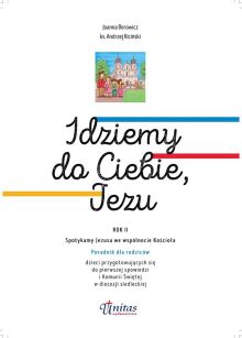 Idziemy do Ciebie, Jezu. Rok 2. Przewodnik dla rodziców