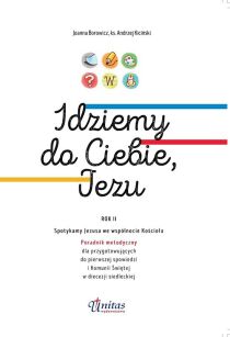 Idziemy do Ciebie, Jezu. Rok 2. Poradnik metodyczny