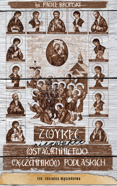 Zwykłe niezwykłe wstawiennictwo Męczeników Podlaskich