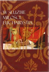 W służbie miłości. Eucharystia.