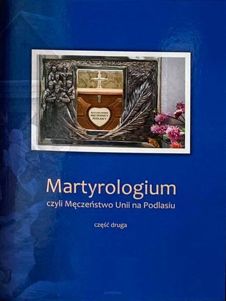 Martyrologium cyli Męczeństwo Unii na Podlasiu  cz. 2