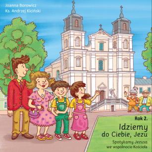 Idziemy do Ciebie, Jezu. Rok 2. Podręcznik dla dziecka